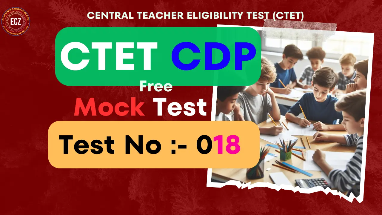 CTET CDP MOCK TEST PAPER 018 - Education Career Zone
